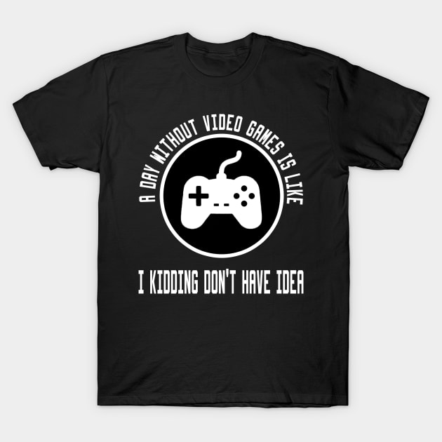 A Day Without Video Games Is Like T-Shirt by Ghani Store